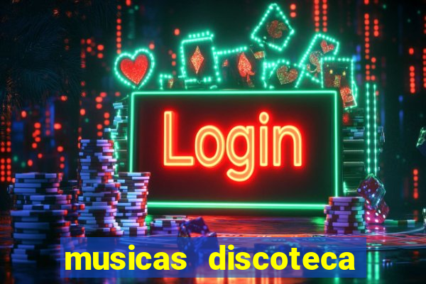 musicas discoteca anos 70 80 90